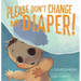 Please Don't Change My Diaper!