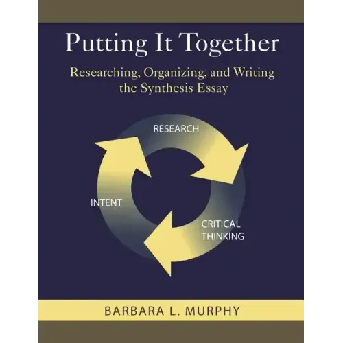 Putting It Together: Researching, Organizing, and Writing the Synthesis Essay