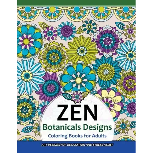 ZEN Botanicals Designs Coloring Books For Adults: Art Designs for Relaxation and Stress Relief