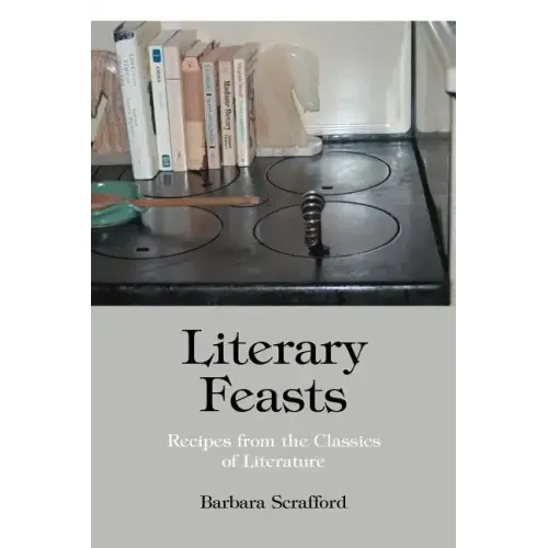 Literary Feasts: Recipes from the Classics of Literature