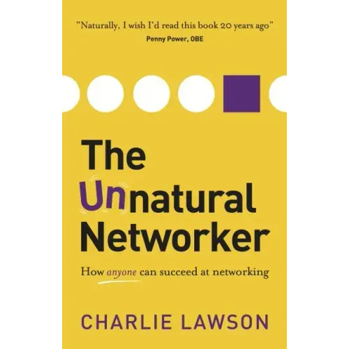 The Unnatural Networker: How Anyone Can Succeed at Networking