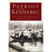 Patriot on the Kennebec:: Major Reuben Colburn, Benedict Arnold and the March to Quebec, 1775