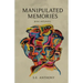 Manipulated Memories: Prose and Poetry