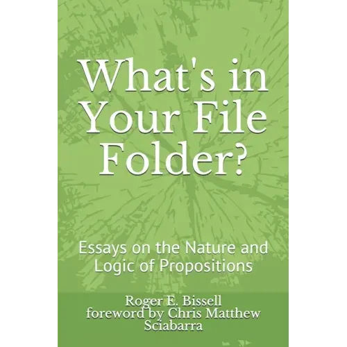 What's in Your File Folder?: Essays on the Nature and Logic of Propositions