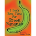 I Don't Have Time for Green Bananas