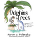 Dolphins in Trees: A Children's Book with Implications for All of Us