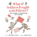 What If Soldiers Fought with Pillows?: True Stories of Imagination and Courage