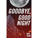 Goodbye, Good Night
