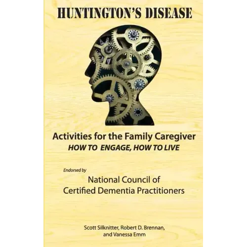 Activities for the Family Caregiver: Huntington's Disease: How to Engage, How to Live