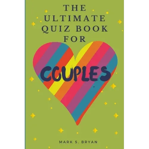 The Ultimate Quiz Book for Couples: A Fun & Compatible Love Test Activity Book. A Question Book for Married Couples and Young Relationships.