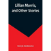 Lillian Morris, and Other Stories