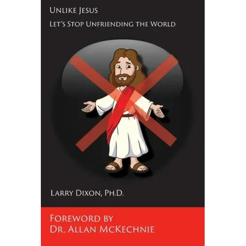 Unlike Jesus: Let's Stop Unfriending the World