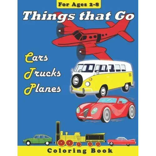 Things that Go: Cars, Trucks, Planes: Coloring Book for Children Ages 2-8