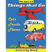 Things that Go: Cars, Trucks, Planes: Coloring Book for Children Ages 2-8