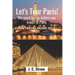 Let's tour Paris!: The must knows before you travel to Paris. Paris travel guide 2022 - 2023.