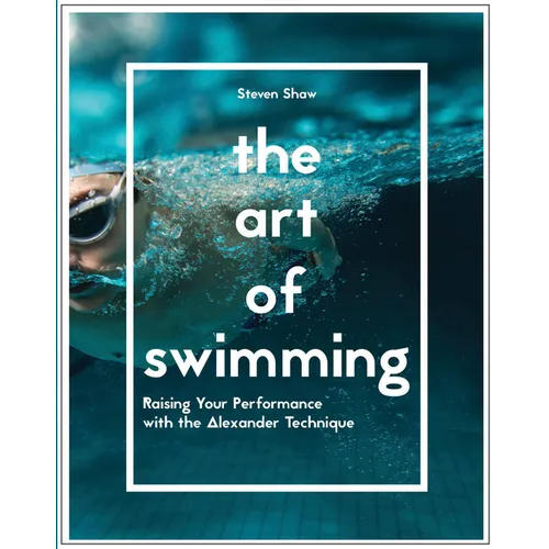 The Art of Swimming: Raising Your Performance with the Alexander Technique