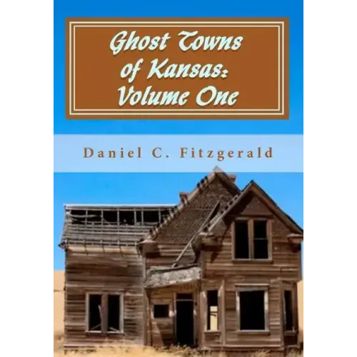 Ghost Towns of Kansas: Volume One: 34th Anniversary Edition, 1976-2010