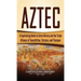Aztec: A Captivating Guide to Aztec History and the Triple Alliance of Tenochtitlan, Tetzcoco, and Tlacopan