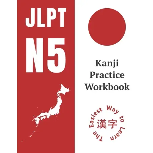 Kanji Practice Workbook: JLPT N5 Kanji Study Notebook: The Easy Way To Learn Kanji