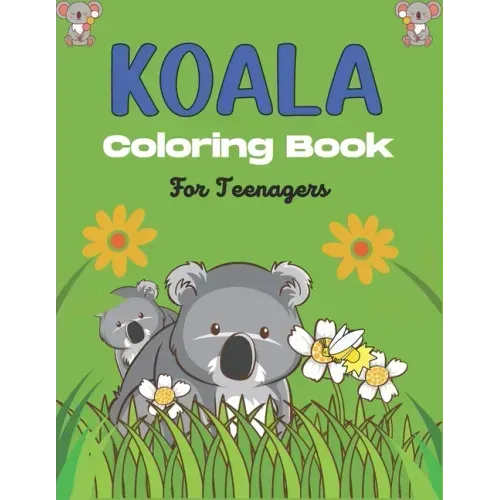 KOALA Coloring Book For Teenagers: Stress Relieving Animals Designs, Best Gift for Teens girls and boys