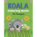 KOALA Coloring Book For Teenagers: Stress Relieving Animals Designs, Best Gift for Teens girls and boys