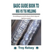 Basic Guide Book to MIG Vs TIG Welding: Everything you need to know about mig and tig from scratch
