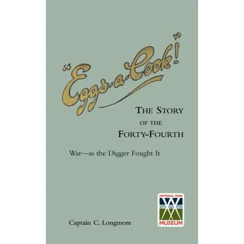 "EGGS-A-COOK !"The Story of the Forty-Fourth.Bn A.I.F.War-as the Digger Fought It