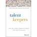 Talent Keepers: How Top Leaders Engage and Retain Their Best Performers