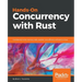 Hands-On Concurrency with Rust: Confidently build memory-safe, parallel, and efficient software in Rust