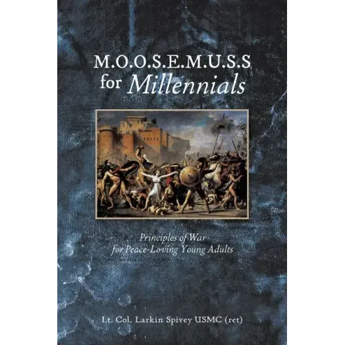 M.O.O.S.E.M.U.S.S For Millennials: Principles of War for Peace-Loving Young Adults