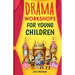 Drama Workshops for Young Children: 10 Drama Workshops for Young Children Based on Children's Stories