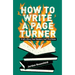 How to Write a Page Turner: Craft a Story Your Readers Can't Put Down