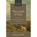 The Lamb of God: Seeing Jesus in Exodus, Leviticus, Numbers, and Deuteronomy (a 10-Week Bible Study) Volume 2