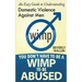 You Don't Have to be a Wimp to be Abused: An Easy Guide to Understanding Domestic Abuse Against Men
