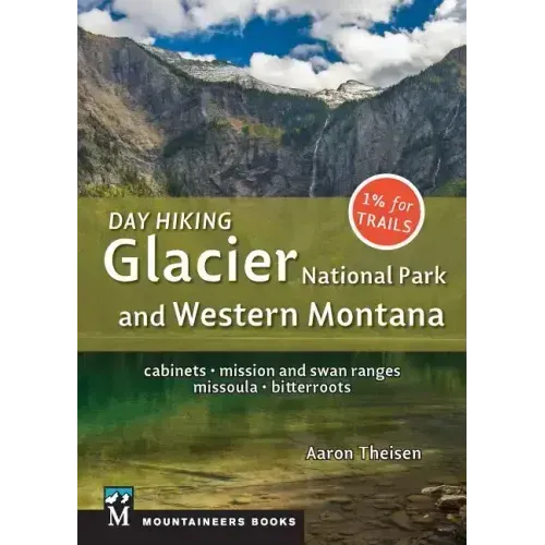 Day Hiking: Glacier National Park & Western Montana: Cabinets, Mission and Swan Ranges, Missoula, Bitterroots