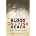 Blood on China Beach: My Story as a Brain Surgeon in Vietnam