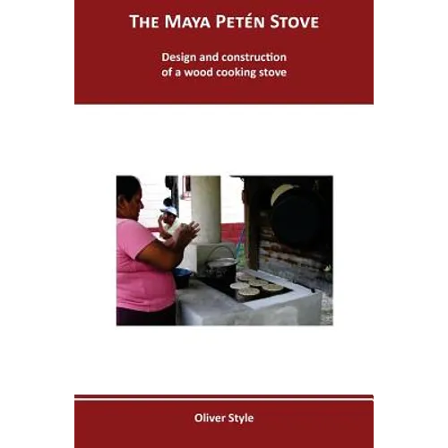 The Maya Peten Stove: Design and construction of a wood cooking stove