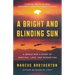 A Bright and Blinding Sun: A World War II Story of Survival, Love, and Redemption