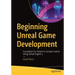 Beginning Unreal Game Development: Foundation for Simple to Complex Games Using Unreal Engine 4