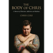 The Body of Chris: A Memoir of Obsession, Addiction, and Madness