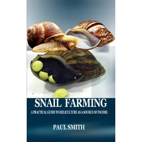 Snail Farming: A Practical Guide to Heliculture as a Source of Income