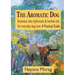The Aromatic Dog - Essential oils, hydrosols, & herbal oils for everyday dog care: A Practical Guide