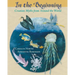 In the Beginning: Creation Myths from Around the World