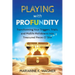 Playing with Profundity: Transforming Your Triggers, Trials, and Midlife Meltdowns into Treasured Pieces O' Shift