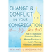 Change and Conflict in Your Congregation (Even If You Hate Both): How to Implement Conscious Choices, Manage Emotions and Build a Thriving Christian C