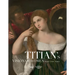 Titian's Vision of Women: Beauty - Love - Poetry