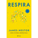 Respira / Breath: La Nueva Ciencia de Un Arte Olvidado