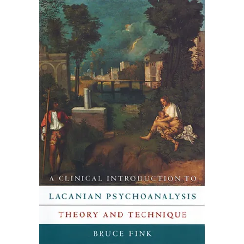 A Clinical Introduction to Lacanian Psychoanalysis: Theory and Technique