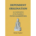 Dependent Origination: An Explanation of the Buddha's PATICCASAMUPPADA