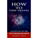 How to Time Travel: A Collection of Timely Short Stories (Fun Facts & Theories on How to Travel Through Time)